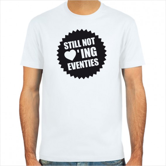 Not loving Eventies, T-shirt